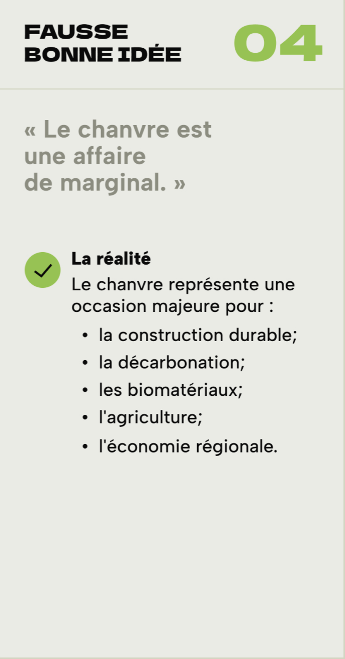 FAUSSE BONNE IDÉE #4 « Le cannabis est uniquement un enjeu de consommation récréative et de santé publique » L'intention · Protéger la population. La réalité · Le cannabis et le chanvre forment aujourd'hui une filière beaucoup plus vaste. · Ils contrib